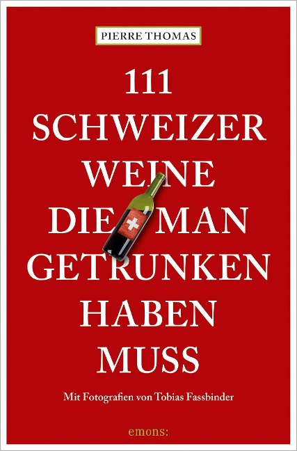 111 Schweizer Weine, die man getrunken haben muss - Pierre Thomas
