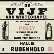 Cover-Bild zum Titel 'De vijf van Whitechapel: Het verborgen leven van Polly, die werd vermoord door Jack the Ripper' von 'Hallie Rubenhold'