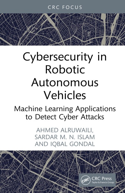 Cybersecurity in Robotic Autonomous Vehicles - Ahmed Alruwaili, Iqbal Gondal, Sardar M. N. Islam