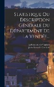 Statistique Ou Description Générale Du Département De La Vendée... - Jean-Alexandre Cavoleau
