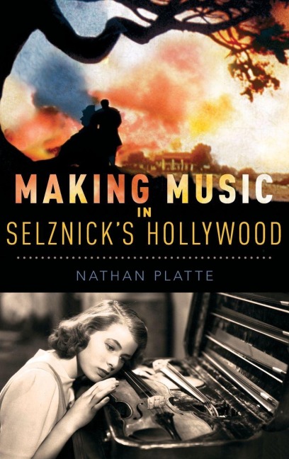 Making Music in Selznick's Hollywood - Nathan Platte