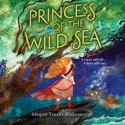 Cover-Bild zum Titel 'Princess of the Wild Sea' von 'Megan Frazer Blakemore'