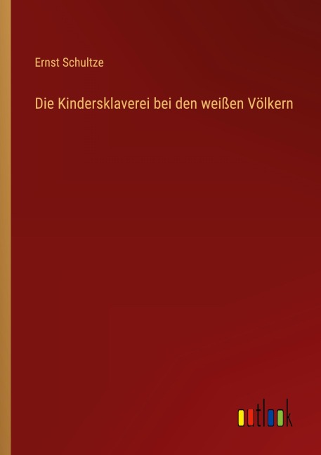 Die Kindersklaverei bei den weißen Völkern - Ernst Schultze