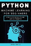 Python Machine Learning for Beginners: A Step by Step Approach to Scikit-Learn and TensorFlow - Lena Neill