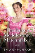Cover-Bild zum Titel 'The Duke's Meddlesome Matchmaker' von 'Emily E K Murdoch'