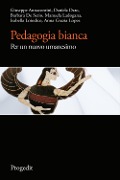 Cover-Bild zum Titel 'Pedagogia bianca. Per un nuovo umanesimo' von 'Giuseppe Annacontini, Daniela Dato, Barbara De Serio, Manuela Ladogana, Isabella Loiodice'