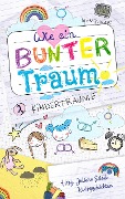 Cover-Bild zum Titel 'Wie ein bunter Traum: Kinderträume' von 'Juliane Seidel, Ria Winter, Dima von Seelenburg, Katharina Gerlach, Hanna Nolden'