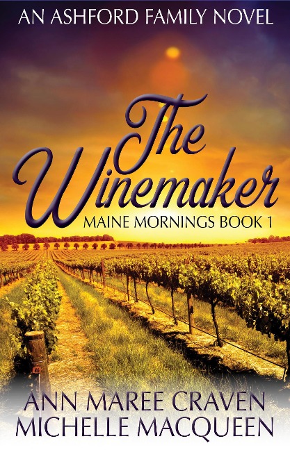 The Winemaker: A Sweet Small Town Romance (Maine Mornings, #1) - Michelle Macqueen, Ann Maree Craven