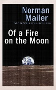 Of a Fire on the Moon - Norman Mailer