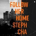 Cover-Bild zum Titel 'Follow Her Home' von 'Steph Cha'