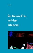 Cover-Bild zum Titel 'Die fremde Frau auf dem Schimmel' von 'Arno Reis'