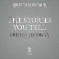 The Stories You Tell: A Roxane Weary Mystery - Kristen Lepionka