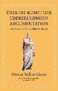 Cover-Bild zum Titel 'Marcus Tullius Cicero: Über die Kunst der überzeugenden Argumentation' von 'Marcus Tullius Cicero, James M. May'