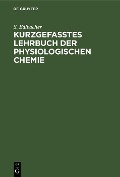 Kurzgefasstes Lehrbuch der physiologischen Chemie - S. Edlbacher