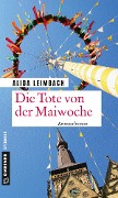 Cover-Bild zum Titel 'Die Tote von der Maiwoche' von 'Alida Leimbach'