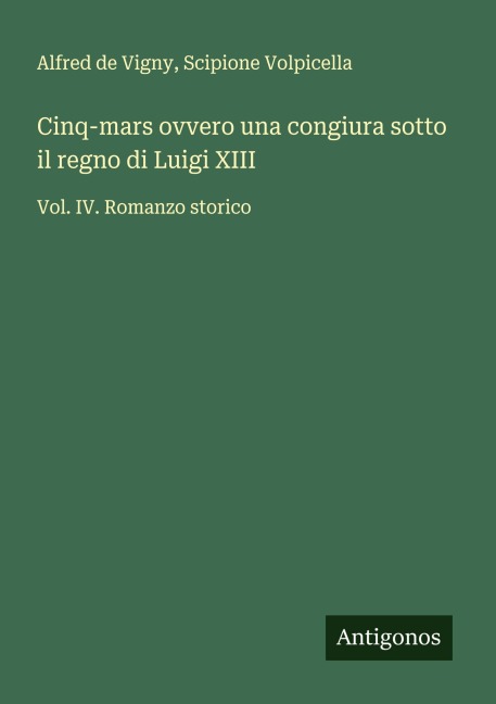 Cinq-mars ovvero una congiura sotto il regno di Luigi XIII - Alfred De Vigny, Scipione Volpicella