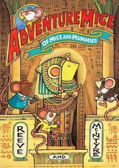 Adventuremice: Of Mice and Mummies - Philip Reeve, Sarah McIntyre