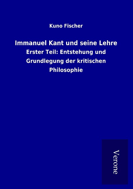 Immanuel Kant und seine Lehre - Kuno Fischer