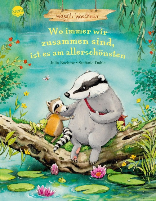 Wassili Waschbär (3). Wo immer wir zusammen sind, ist es am allerschönsten - Julia Boehme
