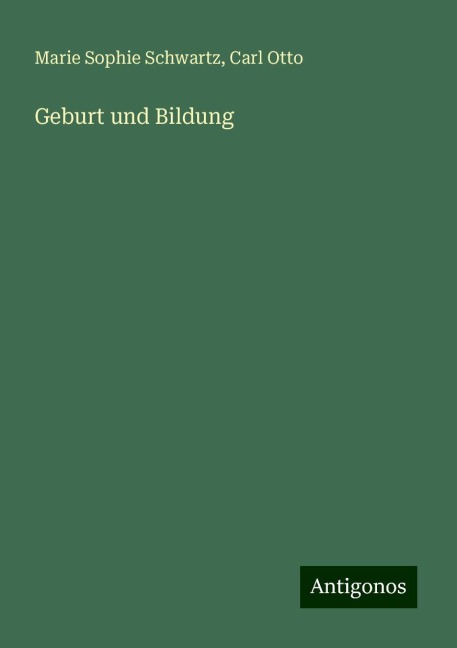 Geburt und Bildung - Marie Sophie Schwartz, Carl Otto