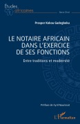 Cover-Bild zum Titel 'Le notaire africain dans l'exercice de ses fonctions' von 'Prosper Kokou Gadegbeku'