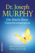 Die Macht Ihres Unterbewusstseins - Joseph Murphy