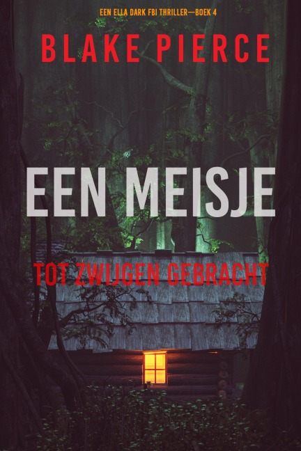 Een Meisje Tot Zwijgen Gebracht (Een Ella Dark FBI Thriller-Boek 4) - Blake Pierce