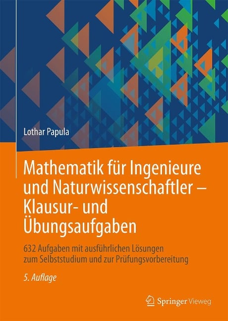 Mathematik für Ingenieure und Naturwissenschaftler - Klausur- und Übungsaufgaben - Lothar Papula