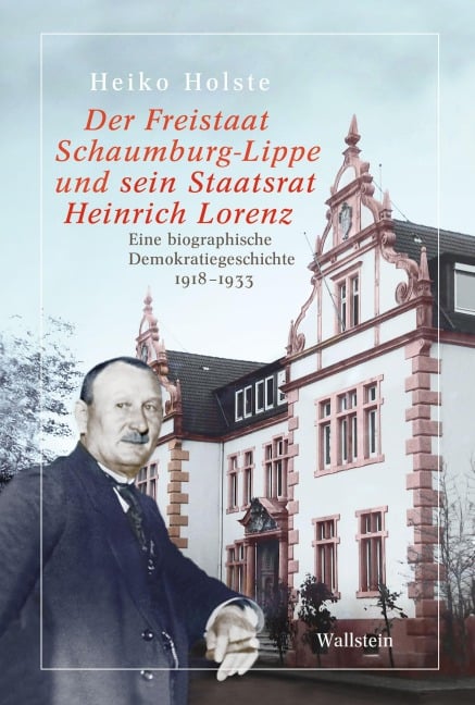 Der Freistaat Schaumburg-Lippe und sein Staatsrat Heinrich Lorenz - Heiko Holste