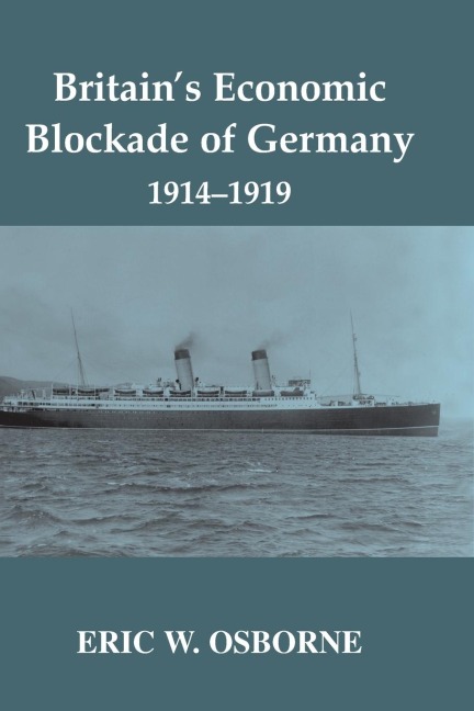 Britain's Economic Blockade of Germany, 1914-1919 - Eric W. Osborne