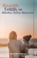 Annelik, Evlilik ve Modern Kadin Bilmecesi - Molly Milwood