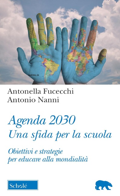 Agenda 2030. Una sfida per la scuola. Obiettivi e strategie per educare alla mondialità - Antonella Fucecchi, Antonio Nanni