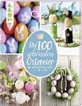 Die 100 schönsten Ostereier - Pia Pedevilla, Elisabeth Eder, Kornelia Milan