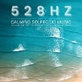 528 Hz - Calming Solfeggio Music with Calming Nature Sounds for Meditation, Hypnosis, Study, Energy Work, and Deep Sleep - Solfeggio 528 Hz Music Therapy