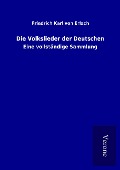 Die Volkslieder der Deutschen - Friedrich Karl Von Erlach
