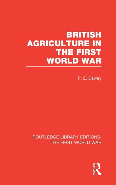 British Agriculture in the First World War (RLE The First World War) - Peter Dewey
