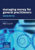 Cover-Bild zum Titel 'Managing Money for General Practitioners, Second Edition' von 'Mike Gilbert'