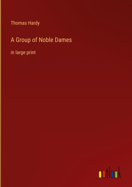A Group of Noble Dames - Thomas Hardy
