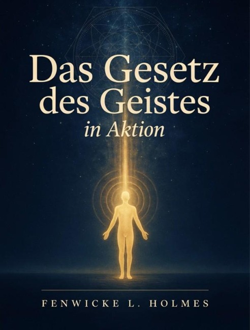 Das Gesetz des Geistes in Aktion - Fenwicke L. Holmes