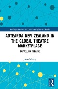 Cover-Bild zum Titel 'Aotearoa New Zealand in the Global Theatre Marketplace' von 'James Wenley'