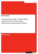 Cover-Bild zum Titel 'Professionelle Lobby / Public-Affairs Agenturen: Neue Formen der Interessenvertretung auf EU-Ebene' von 'Peter Husen'