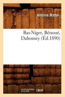 Bas-Niger, Bénoué, Dahomey (Éd.1890) - Antoine Mattei
