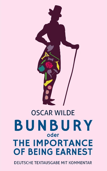 Bunbury oder The Importance Of Being Earnest: Oscar Wilde: Deutsche Textausgabe - Alexander Varell, Oscar Wilde