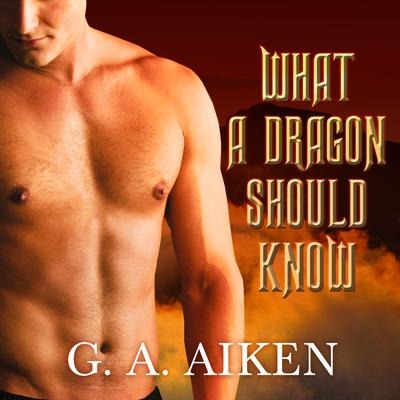 What a Dragon Should Know Lib/E - G. A. Aiken
