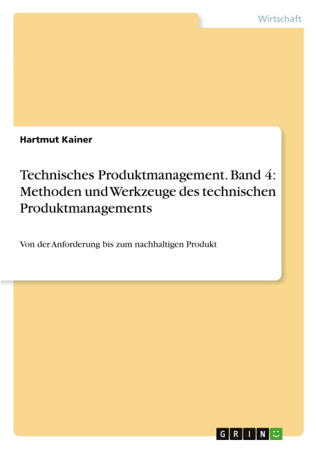 Technisches Produktmanagement. Band 4: Methoden und Werkzeuge des technischen Produktmanagements - Hartmut Kainer