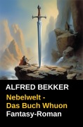 Cover-Bild zum Titel 'Nebelwelt - Das Buch Whuon' von 'Alfred Bekker'