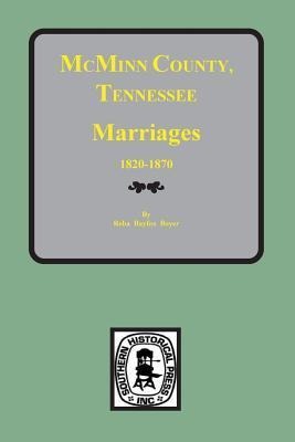 McMinn County, Tennessee Marriages 1820-1870 - Reba Bayless Boyer