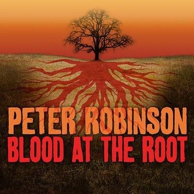 Blood at the Root Lib/E: A Novel of Suspense - Peter Robinson