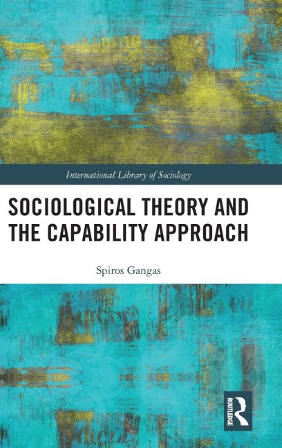 Sociological Theory and the Capability Approach - Spiros Gangas