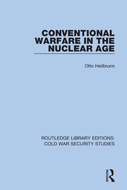 Conventional Warfare in the Nuclear Age - Otto Heilbrunn